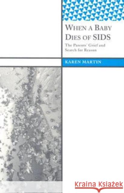 When a Baby Dies of Sids: The Parents' Grief and Search for Reason Martin, Karen 9781598742862