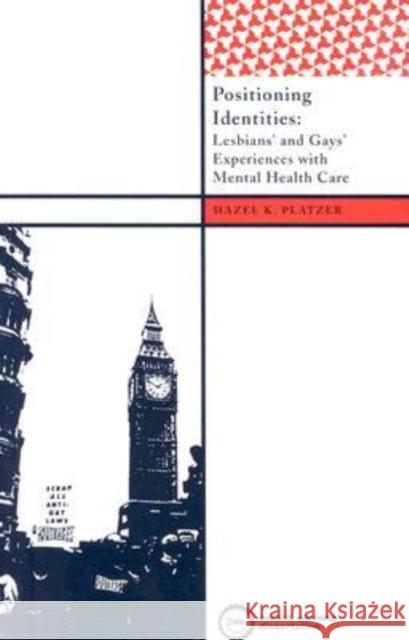 Positioning Identities: Lesbians' and Gays' Experiences with Mental Health Care Platzer, Hazel K. 9781598742923 Left Coast Press