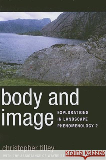 Body and Image: Explorations in Landscape Phenomenology 2 Tilley, Christopher 9781598743142
