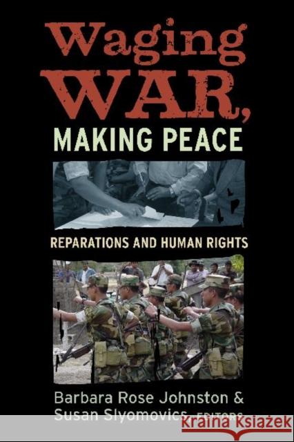 Waging War, Making Peace: Reparations and Human Rights Johnston, Barbara Rose 9781598743432