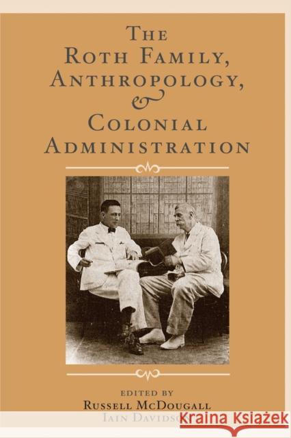 The Roth Family, Anthropology, and Colonial Administration Russell McDougall 9781598743524