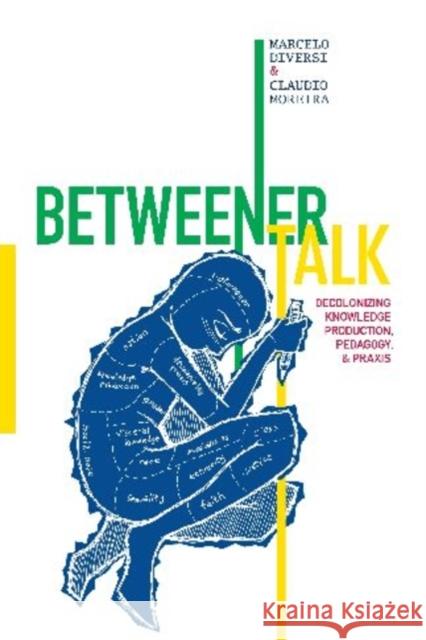 Betweener Talk: Decolonizing Knowledge Production, Pedagogy, and Praxis Diversi, Marcelo 9781598743593 Left Coast Press