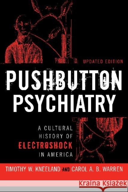 Pushbutton Psychiatry: A Cultural History of Electric Shock in America Kneeland, Timothy W. 9781598743630