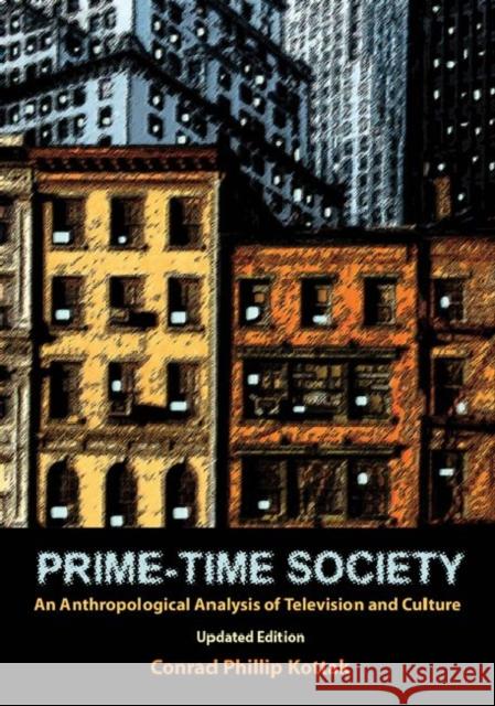 Prime-Time Society: An Anthropological Analysis of Television and Culture Kottak, Conrad Phillip 9781598743692 0