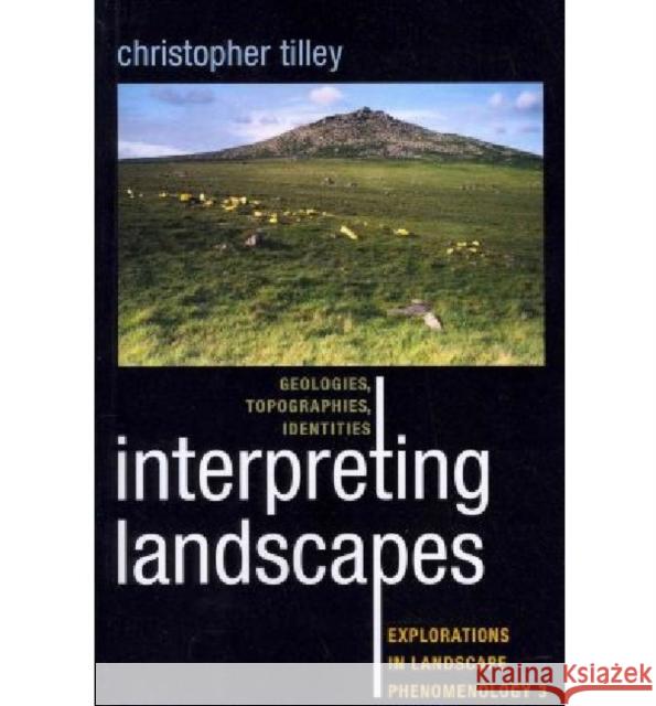 Interpreting Landscapes: Geologies, Topographies, Identities; Explorations in Landscape Phenomenology 3 Tilley, Christopher 9781598743753