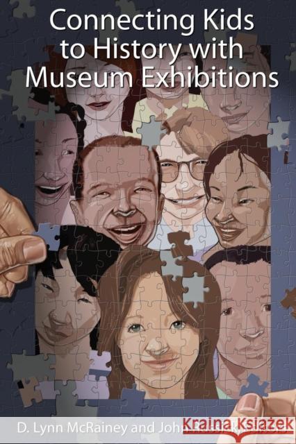 Connecting Kids to History with Museum Exhibitions D. Lynn McRainey John Russick 9781598743838 Left Coast Press