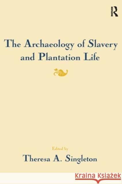 The Archaeology of Slavery and Plantation Life  9781598744545 LEFT COAST PRESS INC