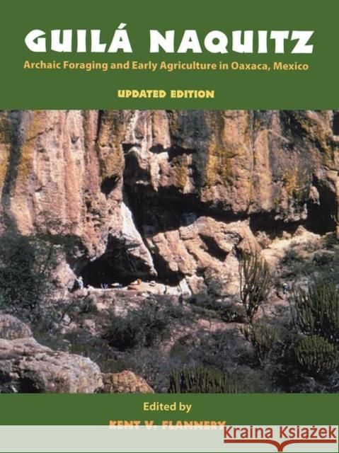 Guila Naquitz: Archaic Foraging and Early Agriculture in Oaxaca, Mexico, Updated Edition Flannery, Kent V. 9781598744705 Left Coast Press