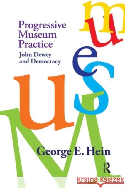 Progressive Museum Practice: John Dewey and Democracy Hein, George E. 9781598744811 Left Coast Press Inc