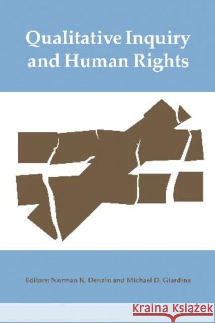 Qualitative Inquiry and Human Rights Norman K. Denzin Michael D. Giardina 9781598745375