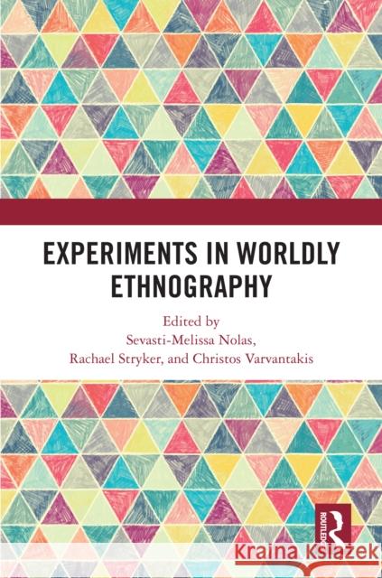 Experiments in Worldly Ethnography  9781598745399 Left Coast Press Inc