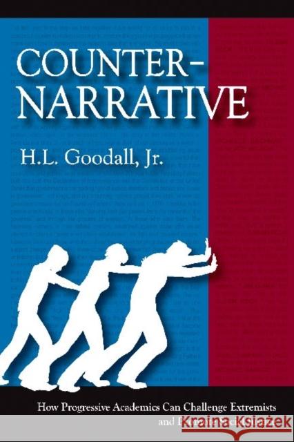 Counter-Narrative: How Progressive Academics Can Challenge Extremists and Promote Social Justice Goodall Jr, H. L. 9781598745627 Left Coast Press