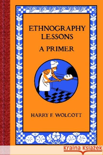 Ethnography Lessons: A Primer Harry F. Wolcott 9781598745801