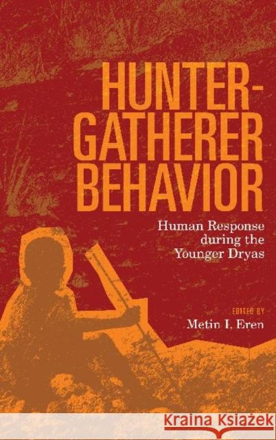 Hunter-Gatherer Behavior: Human Response During the Younger Dryas Eren, Metin I. 9781598746020 0