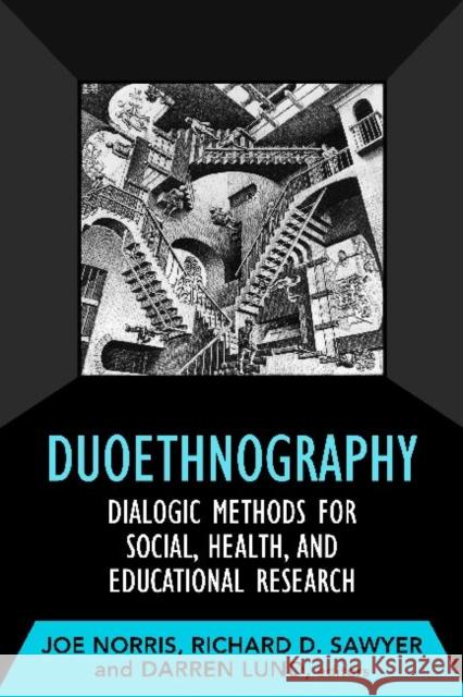 Duoethnography: Dialogic Methods for Social, Health, and Educational Research Norris, Joe 9781598746839 Left Coast Press