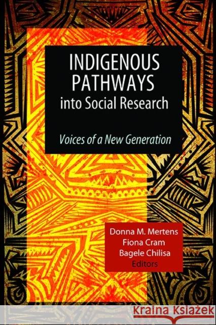 Indigenous Pathways Into Social Research: Voices of a New Generation Mertens, Donna M. 9781598746952 Left Coast Press