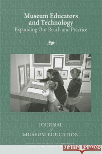 Museum Educators and Technology: Expanding Our Reach and Practice Susan Spero 9781598748741 Left Coast Press