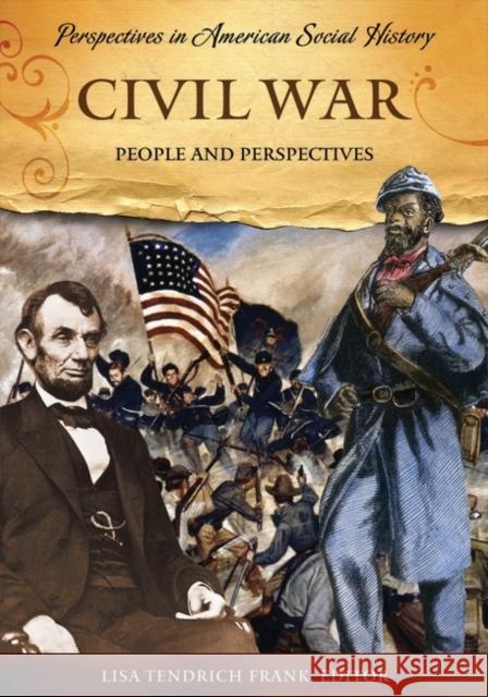 Civil War: People and Perspectives Lisa Tendrich Frank 9781598840353