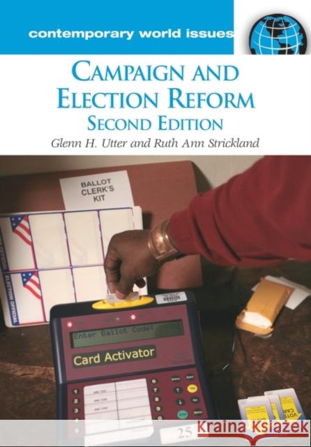 Campaign and Election Reform: A Reference Handbook Utter, Glenn H. 9781598840698
