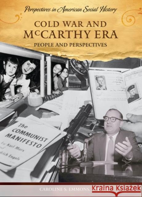 Cold War and McCarthy Era: People and Perspectives Emmons, Caroline S. 9781598841039 ABC-CLIO