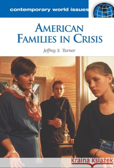 American Families in Crisis: A Reference Handbook Turner, Jeffrey S. 9781598841640