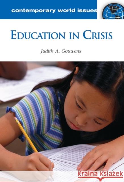 Education in Crisis: A Reference Handbook Gouwens, Judith A. 9781598841701