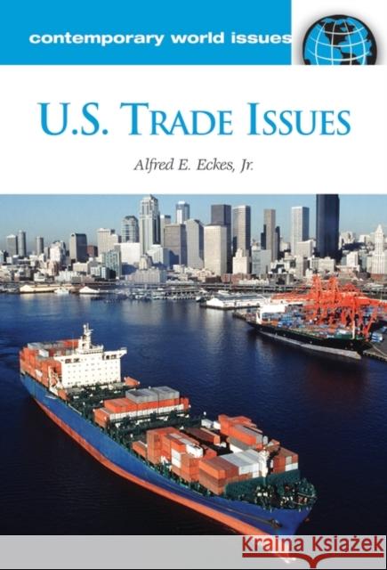 U.S. Trade Issues: A Reference Handbook Eckes, Alfred E. 9781598841992