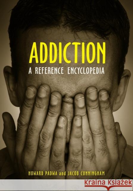 Addiction: A Reference Encyclopedia Padwa, Howard 9781598842296 ABC-CLIO