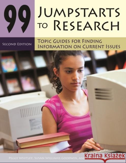 99 Jumpstarts to Research: Topic Guides for Finding Information on Current Issues Whitley, Peggy 9781598843682 Libraries Unlimited