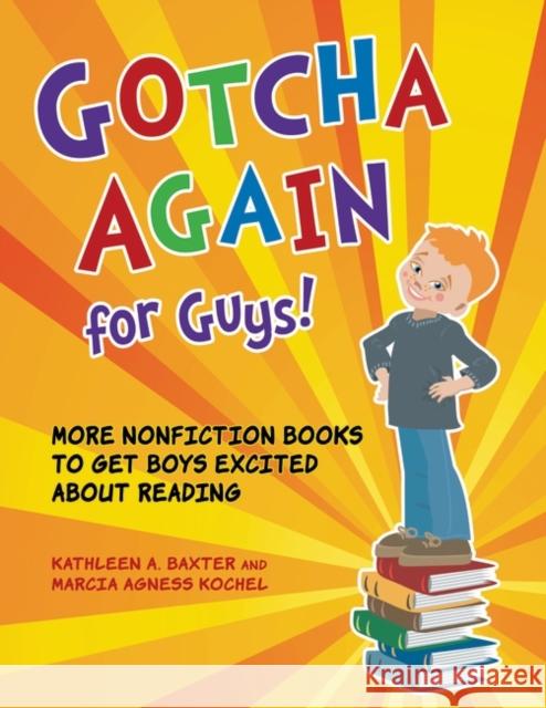 Gotcha Again for Guys! More Nonfiction Books to Get Boys Excited about Reading Baxter, Kathleen a. 9781598843767 Libraries Unlimited