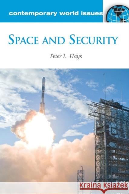 Space and Security: A Reference Handbook Hays, Peter L. 9781598844214