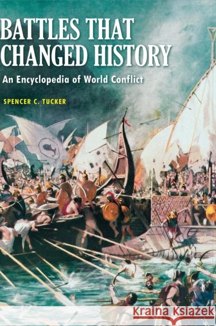 Battles that Changed History: An Encyclopedia of World Conflict Tucker, Spencer 9781598844290