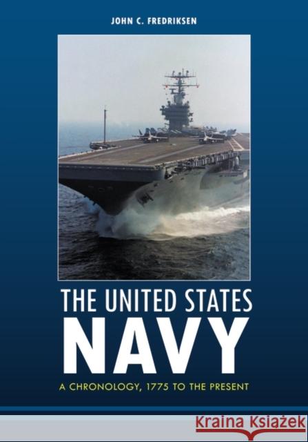 The United States Navy: A Chronology, 1775 to the Present Fredriksen, John C. 9781598844313 ABC-CLIO