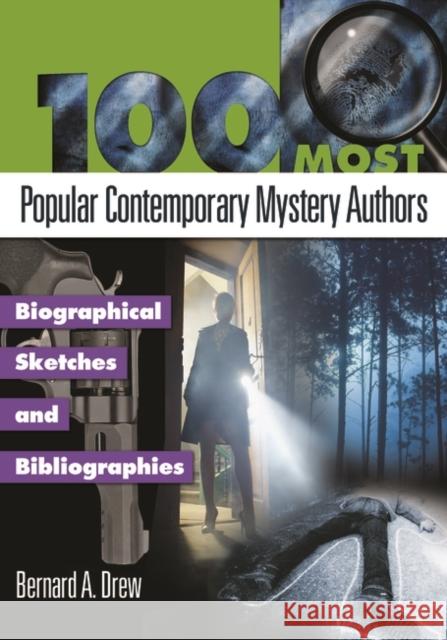 100 Most Popular Contemporary Mystery Authors: Biographical Sketches and Bibliographies Drew, Bernard a. 9781598844450
