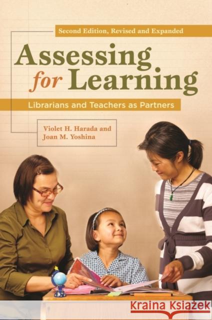 Assessing for Learning: Librarians and Teachers as Partners Harada, Violet H. 9781598844702 Libraries Unlimited