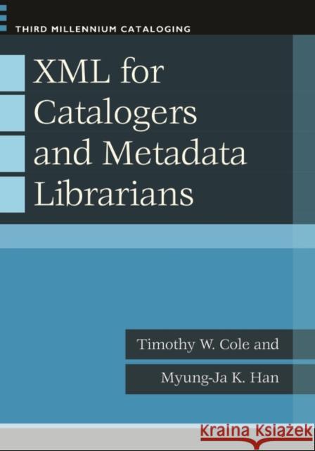 XML for Catalogers and Metadata Librarians Timothy W Cole 9781598845198 0