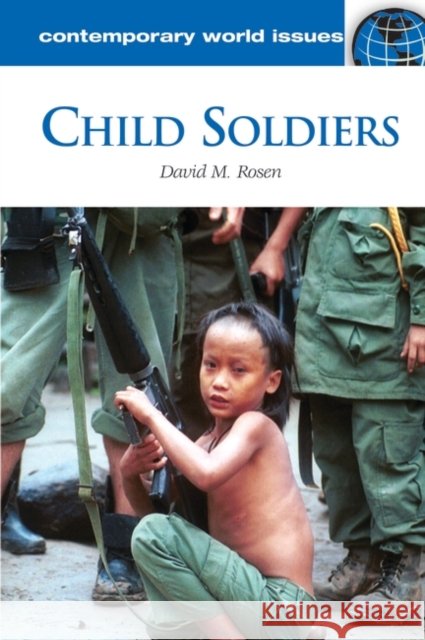 Child Soldiers: A Reference Handbook Rosen, David M. 9781598845266