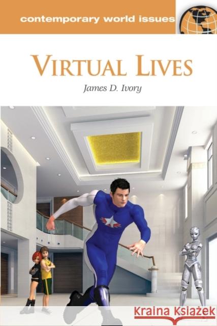 Virtual Lives: A Reference Handbook James D. Ivory 9781598845853