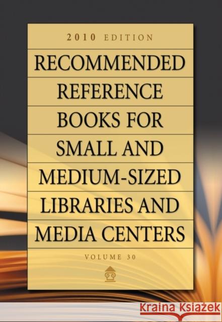Recommended Reference Books for Small and Medium-Sized Libraries and Media Centers: 2010 Edition, Volume 30 Hysell, Shannon Graff 9781598845921 Libraries Unlimited