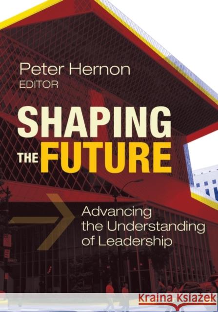 Shaping the Future: Advancing the Understanding of Leadership Hernon, Peter 9781598846157