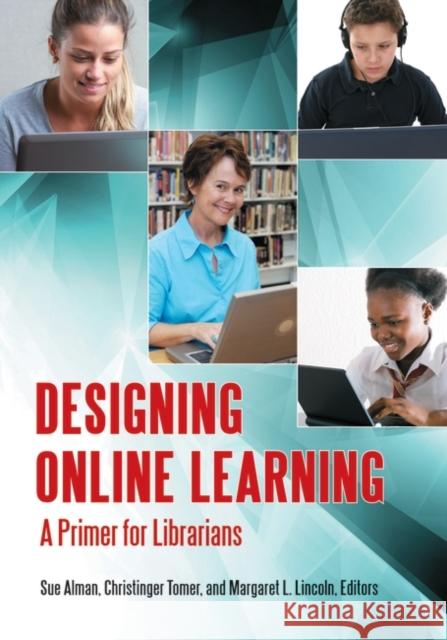 Designing Online Learning: A Primer for Librarians Alman, Susan W. 9781598846379 Libraries Unlimited