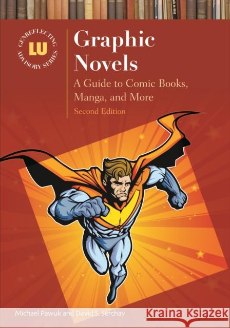 Graphic Novels: A Guide to Comic Books, Manga, and More Michael Pawuk David S. Serchay 9781598847000 Libraries Unlimited