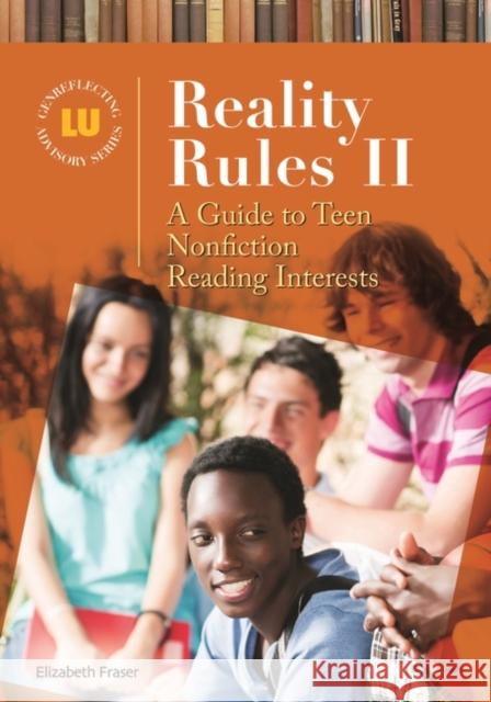 Reality Rules II: A Guide to Teen Nonfiction Reading Interests Elizabeth Fraser 9781598847901 Libraries Unlimited