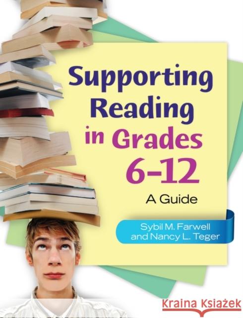 Supporting Reading in Grades 6-12: A Guide Sybil M. Farwell Nancy L. Teger 9781598848038 Libraries Unlimited