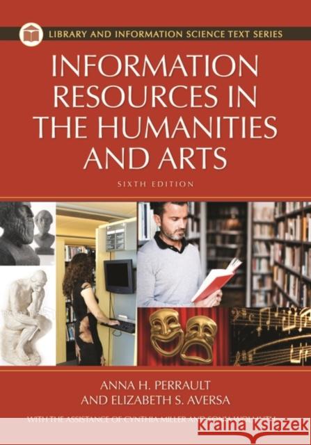 Information Resources in the Humanities and the Arts Anna Perrault Elizabeth Aversa Sonia Wohlmuth 9781598848328 Libraries Unlimited