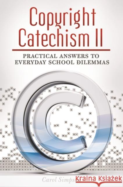 Copyright Catechism II: Practical Answers to Everyday School Dilemmas Simpson, Carol 9781598848489 Linworth Publishing