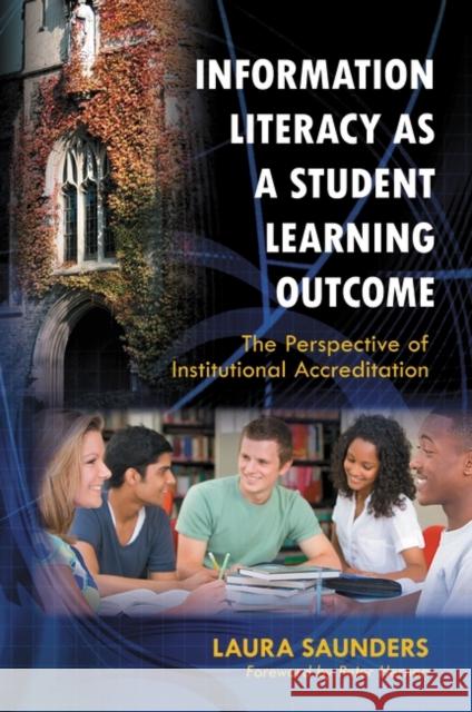 Information Literacy as a Student Learning Outcome: The Perspective of Institutional Accreditation Saunders, Laura 9781598848526 Libraries Unlimited