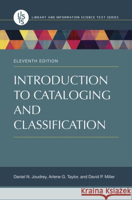 Introduction to Cataloging and Classification Arlene G. Taylor Daniel N. Joudrey David P. Miller 9781598848564 Libraries Unlimited