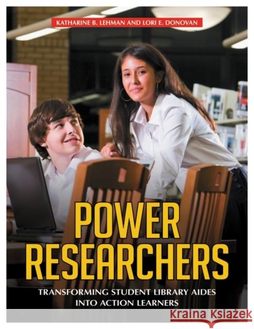 Power Researchers: Transforming Student Library Aides Into Action Learners Donovan, Lori E. 9781598849110 Libraries Unlimited