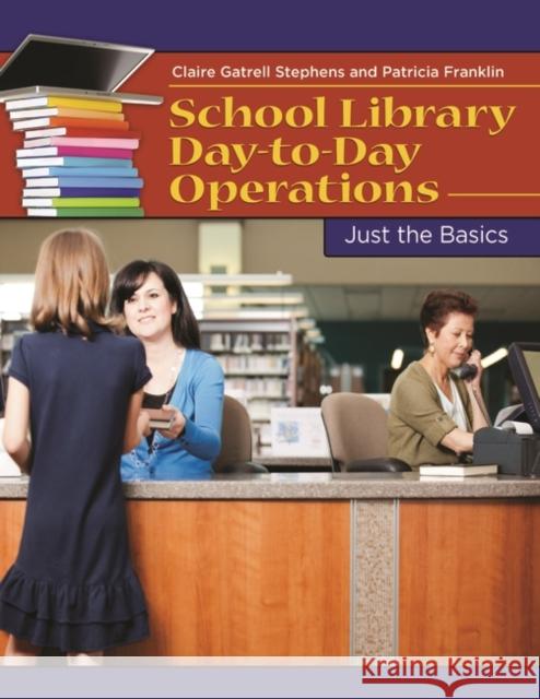 School Library Day-to-Day Operations: Just the Basics Stephens, Claire Gatrell 9781598849417 Libraries Unlimited